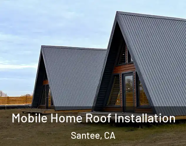  Mobile Home Roof Installation Santee, CA