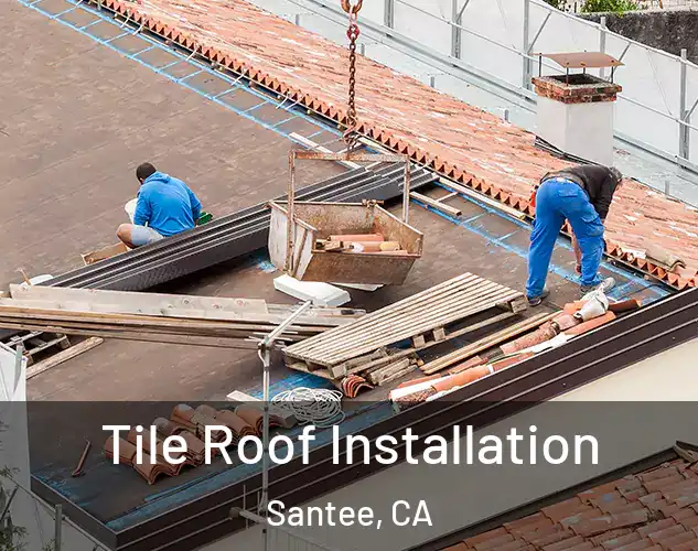  Tile Roof Installation Santee, CA